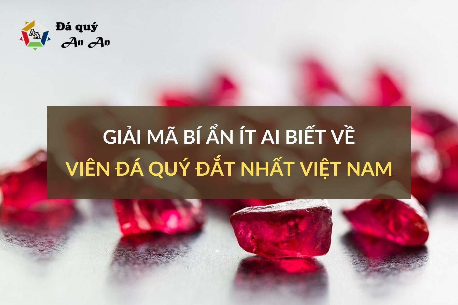 Giải mã bí ẩn ít ai biết về viên đá quý đắt nhất Việt Nam